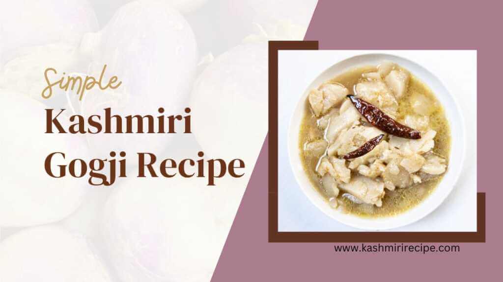 Kashmiri Gogji Recipe